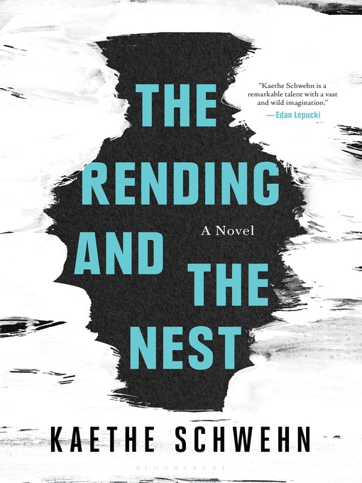 Title details for The Rending and the Nest by Kaethe Schwehn - Available